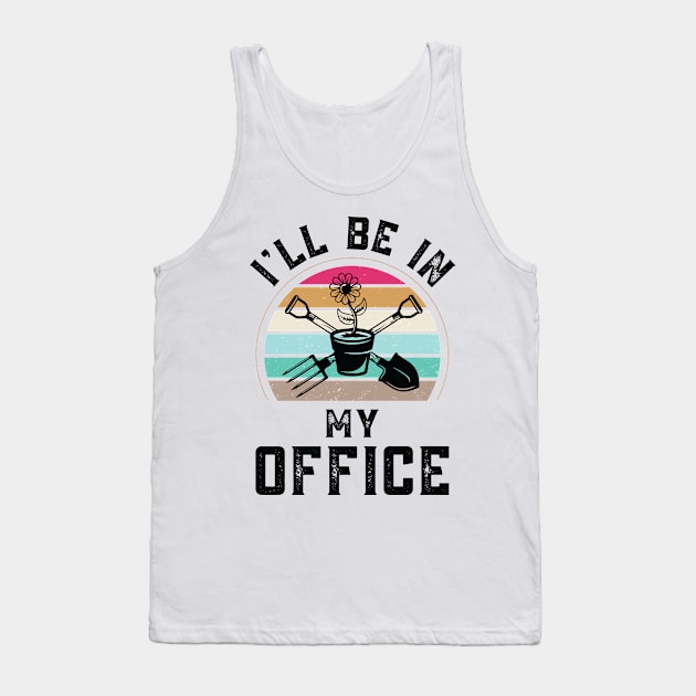 Funny I Will Be In My Office, Vintage Garden Gardener Tank Top by Art master